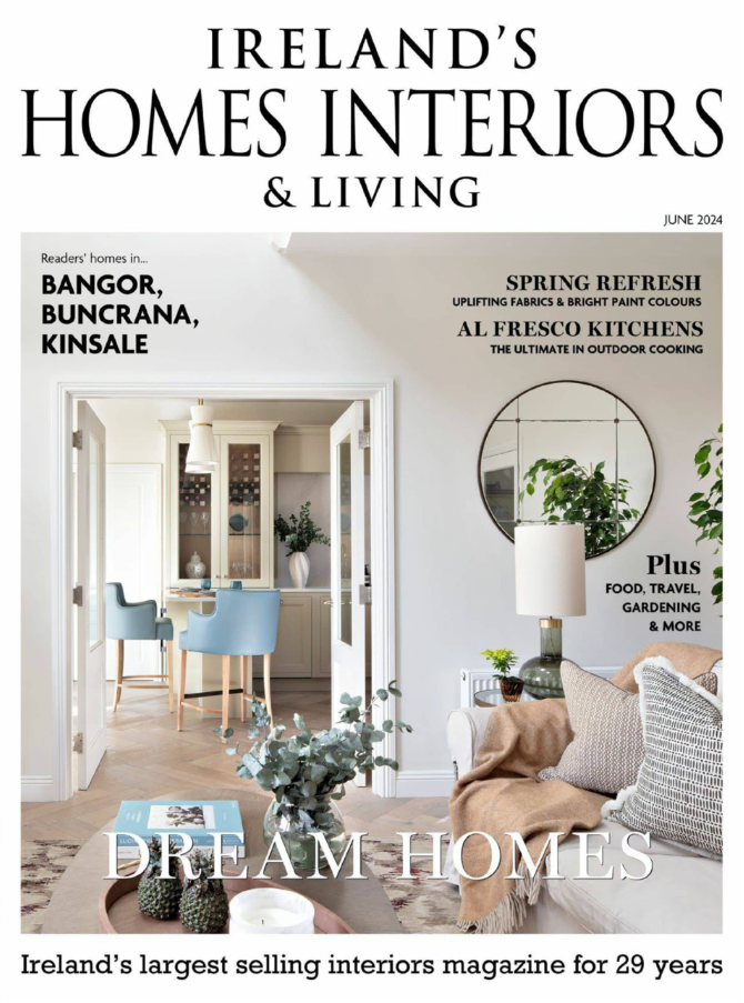 Featured in Ireland's Homes Interiors & Living Magazine June 2024