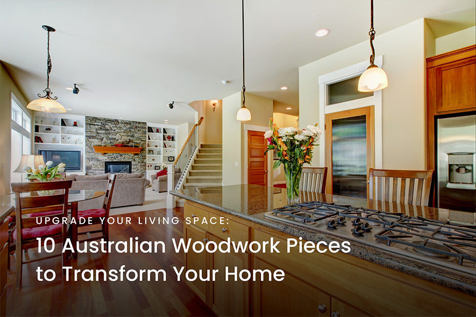 Upgrade Your Living Space: 10 Australian Woodwork Pieces to Transform Your Home