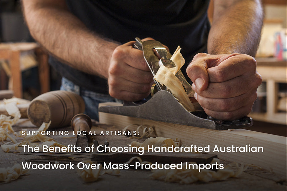 Supporting Local Artisans: The Benefits of Choosing Handcrafted Australian Woodwork Over Mass-Produced Imports